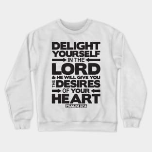 Psalm 37:4 Delight yourself in the LORD Crewneck Sweatshirt